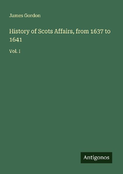 History of Scots Affairs, from 1637 to 1641