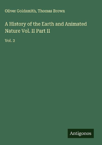 A History of the Earth and Animated Nature Vol. II Part II