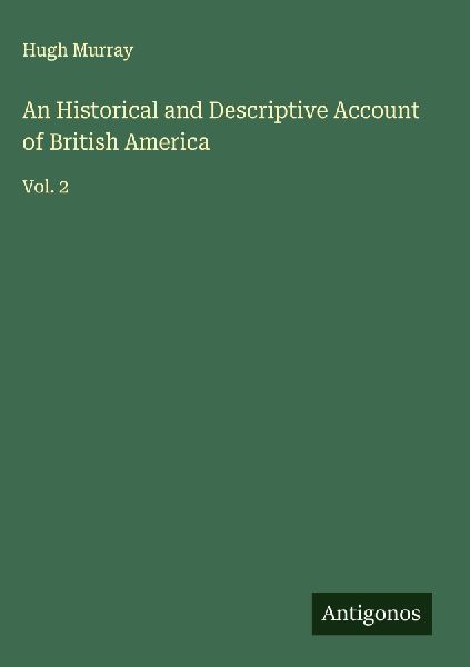 An Historical and Descriptive Account of British America