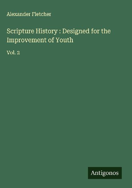 Scripture History : Designed for the Improvement of Youth
