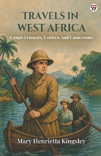 Travels In West Africa Congo Francais, Corisco And Cameroons