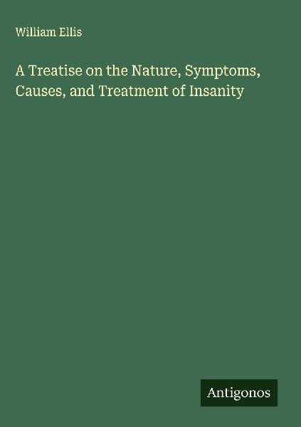 A Treatise on the Nature, Symptoms, Causes, and Treatment of I...