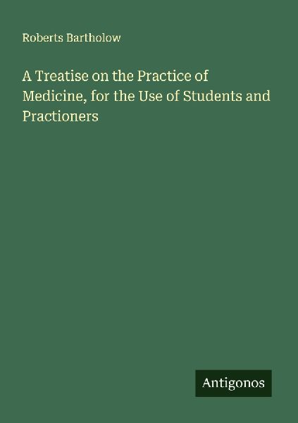 A Treatise on the Practice of Medicine, for the Use of Student...