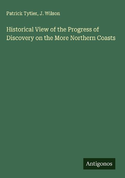 Historical View of the Progress of Discovery on the More North...