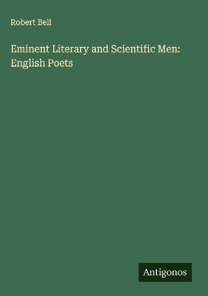 Eminent Literary and Scientific Men: English Poets