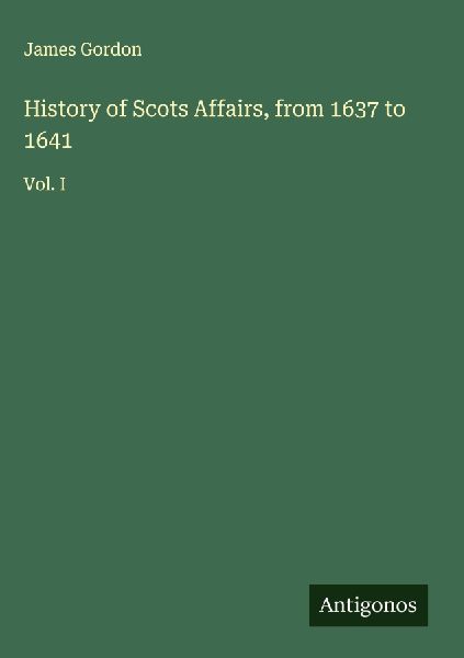 History of Scots Affairs, from 1637 to 1641