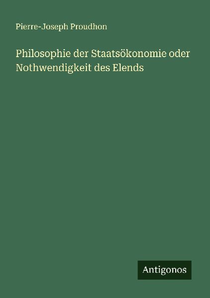 Philosophie der Staatsökonomie oder Nothwendigkeit des Elends