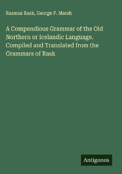 A Compendious Grammar of the Old Northern or Icelandic Languag...