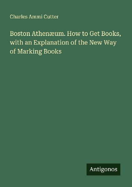 Boston Athenæum. How to Get Books, with an Explanation of the...