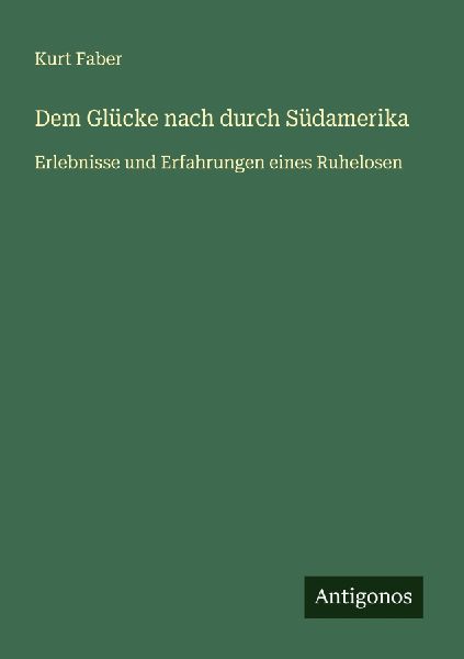 Dem Glücke nach durch Südamerika