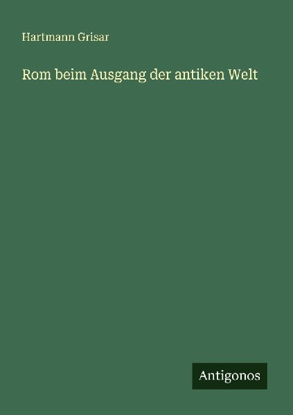 Rom beim Ausgang der antiken Welt