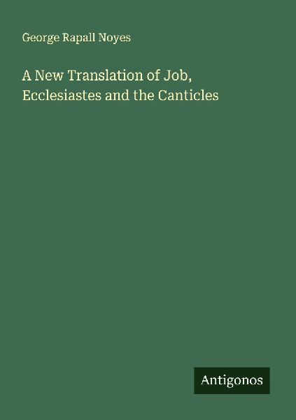 A New Translation of Job, Ecclesiastes and the Canticles