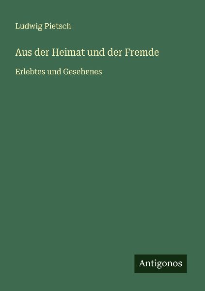 Aus der Heimat und der Fremde