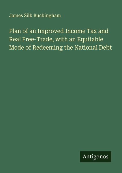 Plan of an Improved Income Tax and Real Free-Trade, with an Eq...