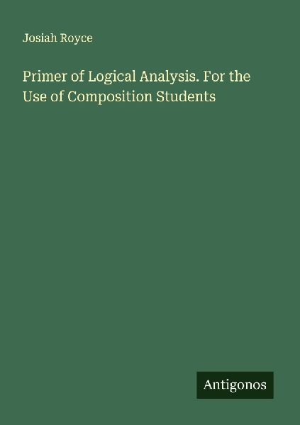 Primer of Logical Analysis. For the Use of Composition Students