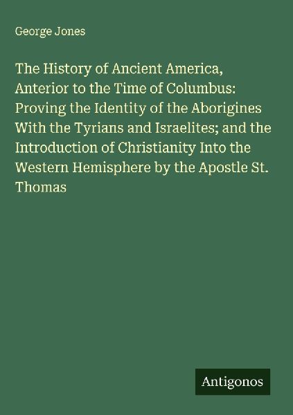 The History of Ancient America, Anterior to the Time of Columb...