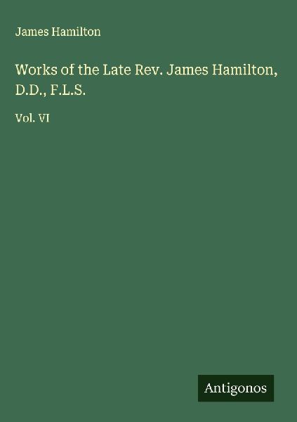 Works of the Late Rev. James Hamilton, D.D., F.L.S.