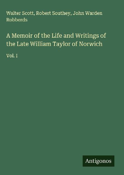 A Memoir of the Life and Writings of the Late William Taylor o...
