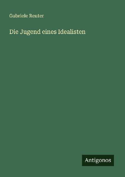 Die Jugend eines Idealisten