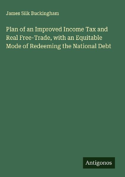 Plan of an Improved Income Tax and Real Free-Trade, with an Eq...