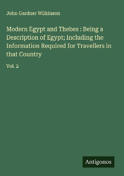 Modern Egypt and Thebes : Being a Description of Egypt; Includ...