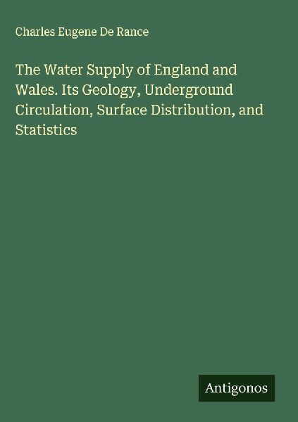 The Water Supply of England and Wales. Its Geology, Undergroun...