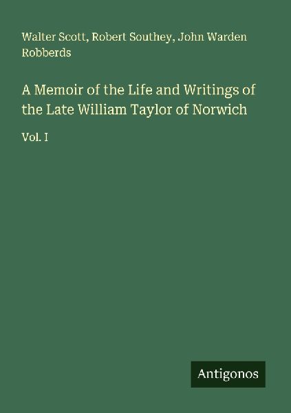 A Memoir of the Life and Writings of the Late William Taylor o...