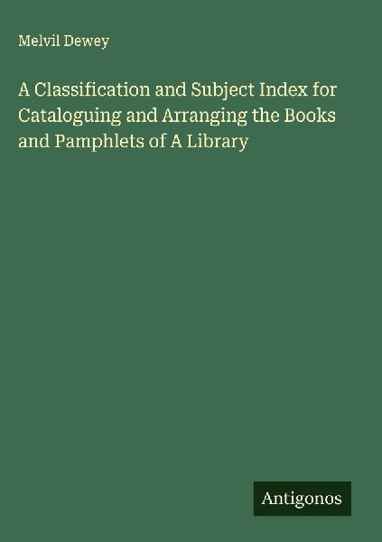 A Classification and Subject Index for Cataloguing and Arrangi...