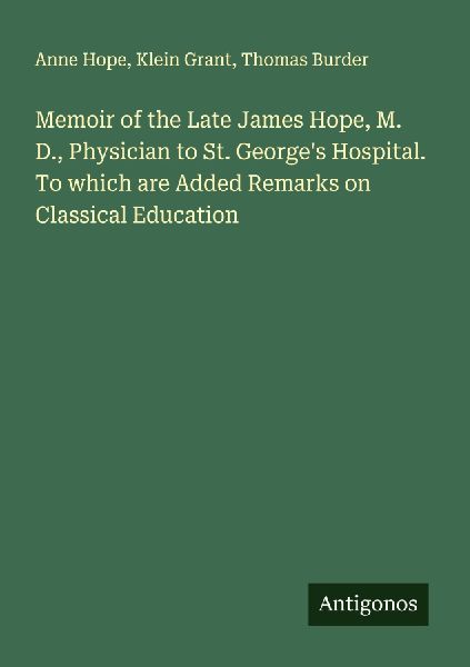 Memoir of the Late James Hope, M. D., Physician to St. George&...