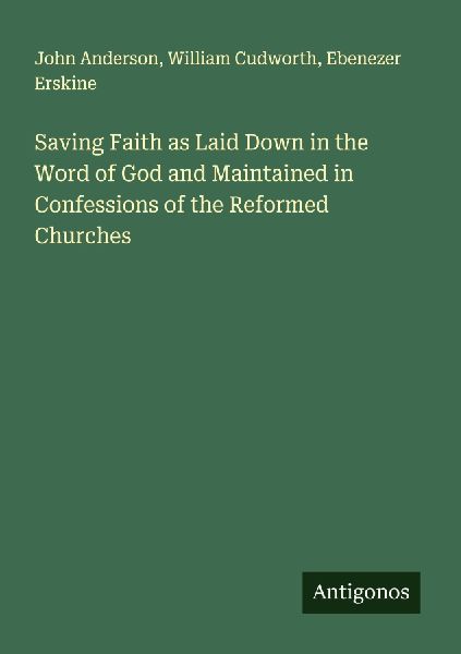 Saving Faith as Laid Down in the Word of God and Maintained in...