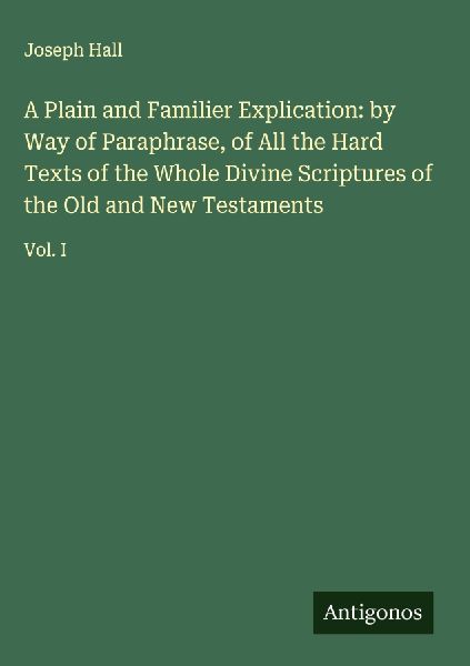 A Plain and Familier Explication: by Way of Paraphrase, of All...