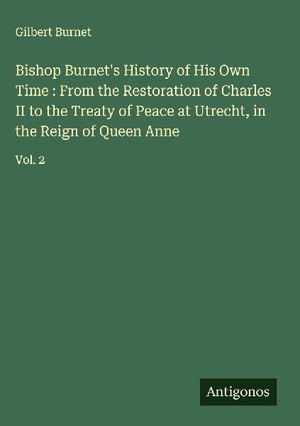 Bishop Burnet's History of His Own Time : From the Restor...