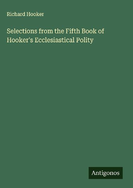 Selections from the Fifth Book of Hooker's Ecclesiastical...