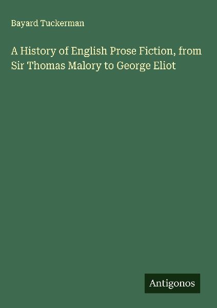 A History of English Prose Fiction, from Sir Thomas Malory to ...