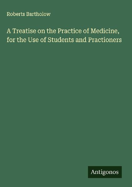 A Treatise on the Practice of Medicine, for the Use of Student...