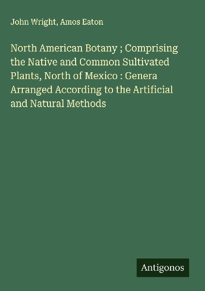 North American Botany ; Comprising the Native and Common Sulti...