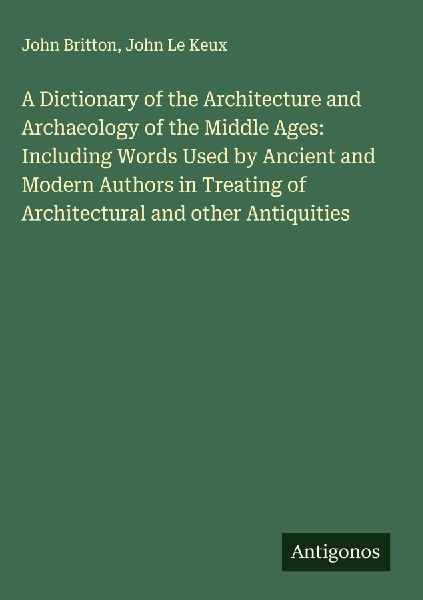 A Dictionary of the Architecture and Archaeology of the Middle...