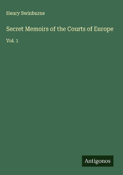 Secret Memoirs of the Courts of Europe