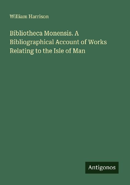 Bibliotheca Monensis. A Bibliographical Account of Works Relat...