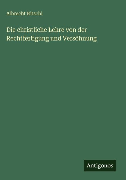 Die christliche Lehre von der Rechtfertigung und Versöhnung