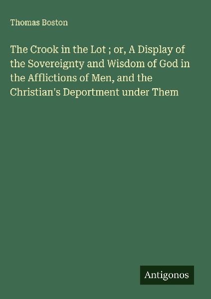The Crook in the Lot ; or, A Display of the Sovereignty and Wi...