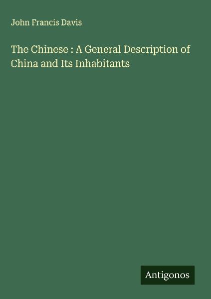 The Chinese : A General Description of China and Its Inhabitants