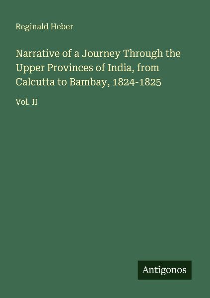 Narrative of a Journey Through the Upper Provinces of India, f...