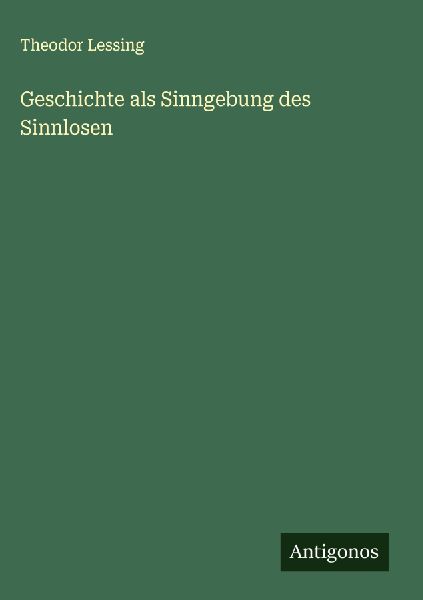 Geschichte als Sinngebung des Sinnlosen