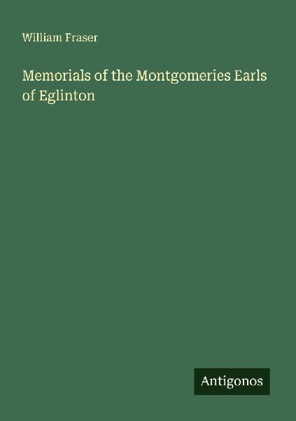 Memorials of the Montgomeries Earls of Eglinton