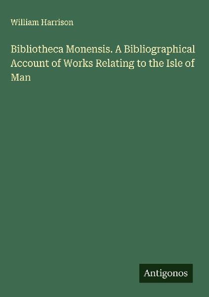 Bibliotheca Monensis. A Bibliographical Account of Works Relat...