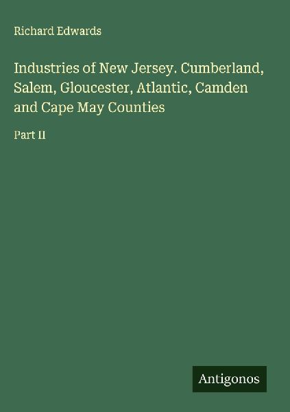 Industries of New Jersey. Cumberland, Salem, Gloucester, Atlan...