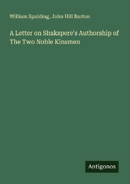 A Letter on Shakspere's Authorship of The Two Noble Kinsmen
