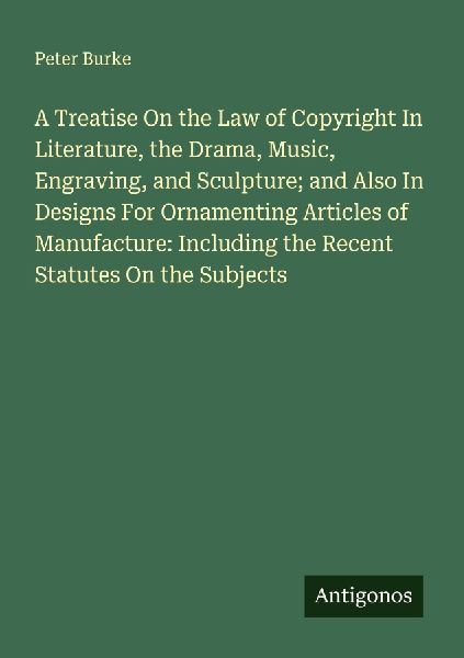 A Treatise On the Law of Copyright In Literature, the Drama, M...