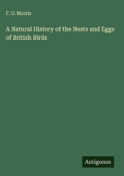 A Natural History of the Nests and Eggs of British Birds